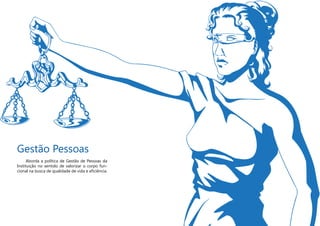 Gestão Pessoas
Aborda a política de Gestão de Pessoas da
Instituição no sentido de valorizar o corpo fun-
cional na busca de qualidade de vida e eficiência.
 