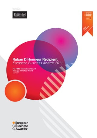 Ruban D’Honneur Recipient
European Business Awards 2011
The HSBC International Growth
Strategy of the Year Award
Diamdel
Case Study on:
Ruban
D’Honneur
2011
 