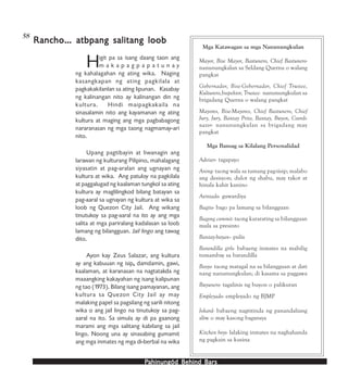PPPPPahinungód Behind Bahinungód Behind Bahinungód Behind Bahinungód Behind Bahinungód Behind Barsarsarsarsars
Rancho… atbpang salitang loobRancho… atbpang salitang loobRancho… atbpang salitang loobRancho… atbpang salitang loobRancho… atbpang salitang loob
Higit pa sa isang daang taon ang
m a k a p a g p a p a t u n a y
ng kahalagahan ng ating wika. Naging
kasangkapan ng ating pagkilala at
pagkakakilanlan sa ating lipunan. Kasabay
ng kalinangan nito ay kalinangan din ng
kultura. Hindi maipagkakaila na
sinasalamin nito ang kayamanan ng ating
kultura at maging ang mga pagbabagong
nararanasan ng mga taong nagmamay-ari
nito.
Upang pagtibayin at liwanagin ang
larawan ng kulturang Pilipino, mahalagang
siyasatin at pag-aralan ang ugnayan ng
kultura at wika. Ang patuloy na pagkilala
at paggalugad ng kaalaman tungkol sa ating
kultura ay maglilingkod bilang batayan sa
pag-aaral sa ugnayan ng kultura at wika sa
loob ng Quezon City Jail. Ang wikang
tinutukoy sa pag-aaral na ito ay ang mga
salita at mga pariralang kadalasan sa loob
lamang ng bilangguan. Jail lingo ang tawag
dito.
Ayon kay Zeus Salazar, ang kultura
ay ang kabuuan ng isip,,,,, damdamin, gawi,
kaalaman, at karanasan na nagtatakda ng
maaangking kakayahan ng isang kalipunan
ng tao (1973). Bilang isang pamayanan, ang
kultura sa Quezon City Jail ay may
malaking papel sa pagsilang ng sarili nitong
wika o ang jail lingo na tinutukoy sa pag-
aaral na ito. Sa simula ay di pa gaanong
marami ang mga salitang kabilang sa jail
lingo. Noong una ay sinasabing gumamit
ang mga inmates ng mga di-berbal na wika
58
Mga Katawagan sa mga Nanunungkulan
Mayor, Bise Mayor, Bastunero, Chief Bastunero-
nanunungkalan sa Seldang Querna o walang
pangkat
Gobernador, Bise-Gobernador, Chief Trustee,
Kulturero,Inspektor, Trustee- nanunungkulan sa
brigadang Querna o walang pangkat
Mayores, Bise-Mayores, Chief Bastunero, Chief
Jury, Jury, Bantay Prito, Bantay, Buyon, Coordi-
nator- nanunungkulan sa brigadang may
pangkat
Mga Bansag sa Kilalang Personalidad
Adviser- tagapayo
Aning- taong wala sa tamang pag-iisip; malabo
ang desisyon; dulot ng shabu, may takot at
hinala kahit kanino
Asintado- guwardiya
Bagito- bago pa lamang sa bilangguan
Bagong commit- taong kararating sa bilangguan
mula sa presinto
Bantay-bayan-- pulis
Barandilla girls- babaeng inmates na mahilig
tumambay sa barandilla
Bosyo- taong matagal na sa bilangguan at dati
nang nanunungkulan; di kasama sa paggawa
Buyunero- tagalinis ng buyon o palikuran
Empleyado- empleyado ng BJMP
Jokard- babaeng nagtitinda ng panandaliang
aliw o may kasong bagansya
Kitchen boys- lalaking inmates na naghahanda
ng pagkain sa kusina
 