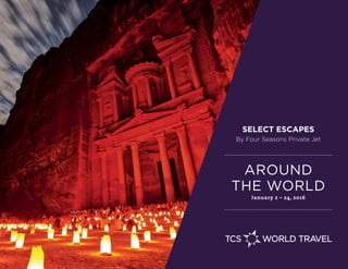 SELECT ESCAPES
AROUND
THE WORLD
January 2 – 24, 2016
By Four Seasons Private Jet
 