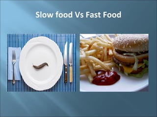Slow food Vs Fast Food 