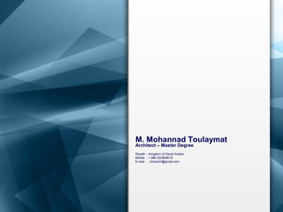 M. Mohannad Toulaymat
Architect – Master Degree
Riyadh – Kingdom of Saudi Arabia
Mobile : + 966 533569019
E-mail : chicarch@gmail.com
 