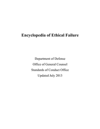 Encyclopedia of Ethical Failure
Department of Defense
Office of General Counsel
Standards of Conduct Office
Updated July 2013
 