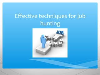 Eeffective techniques for job hunting | PPT