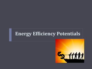Energy Efficiency Potentials
 