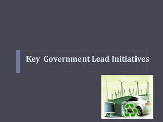 Key Government Lead Initiatives
 
