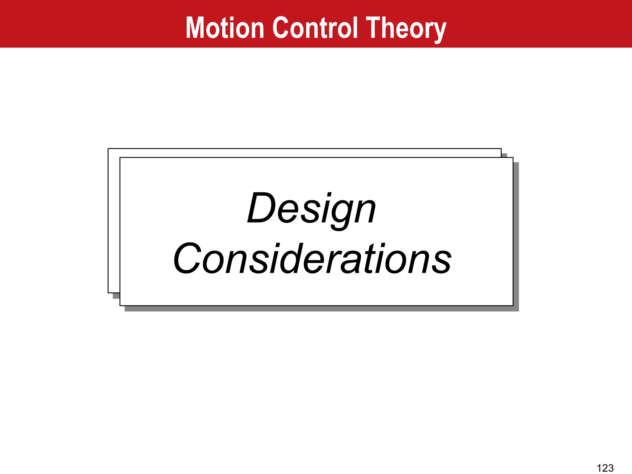 123
Design
Considerations
Motion Control Theory
 
