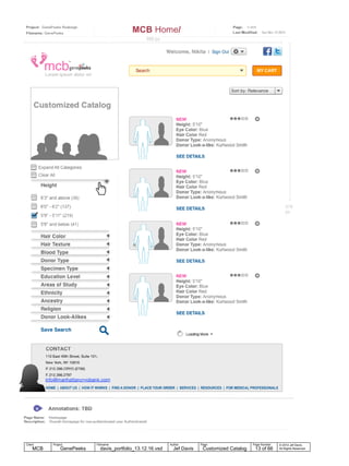 GenePeek_01.gif
© 2014 Jef Davis,
All Rights Reserved.
Author
Jef Davis
Filename
davis_portfolio_13.12.16.vsd
Page Number
13 of 66
Client
MCB
Project
GenePeeks
Page
Customized Catalog
 