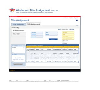 © 2014 Jef Davis, All Rights Reserved.
Material is Jef Davis/ Client Confidential. All Copy is For Placement Only.
Author
Jef Davis
Filename
davis_portfolio_13.12.16.vsd
Page Number
22 of 66
Client
Scholastic
Project
EMS
Page
Title Assignment
Wireframe: Title Assignment: 1280 X 800
Purpose: This screen provides the user with a snapshot of order statistics for a given period of time.
Contact us
Title AssignmentOrder Management
Title Assignment
User Name Last Name First Name SPS_ID Email UCN BCOE
SPS Contributor Search List Results
J.K. Rowling Rowling J.K. J.K.xyz123 J.K.@Rowling.com J.K.xyz123 J.K.xyz123
Search By:
SPS Contributor
Title / ISBN
Saved SPS
Contributor
Searches Go Here
Saved SPS Contibutors
Saved Title
Searches Go Here
Saved Titles
ASSIGN
SEARCH
Email
SPS ID
User UCN
BCOE
Exact match
Starts with
Contains
School UCN
School Zip/ Postal Code
V.1.0
Welcome: Chris Gilles | Log out
Search | Advanced Search | Clear Fields
Last Name
First Name
User Name
ASSNS
View
J.K. Rowling X
Clear
Clear J.K. Rowling Rowling J.K. J.K.xyz123 J.K.@Rowling.com J.K.xyz123 J.K.xyz123 View
ISBN Title Author(s) Publisher Published Date
Harry Potter/ Deathly Hallows J.K.Rowling Scholastic Press 2007-06-21
Harry Potter/ Philosopher’s Stone
Harry Potter/ Goblet of Fire
J.K.Rowling Scholastic Press 2005-06-21
J.K.Rowling Scholastic Press 2003-06-21
All
12345678901234
12345678901234
12345678901234
Illustrator
Mary GrandPre
Mary GrandPre
Mary GrandPre
 