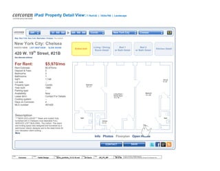 iPad/ Property Detail View: 7.76x5.82 | 1024x768 | Landscape
© 2014 Jef Davis, All Rights Reserved.
Material is Jef Davis/ Client Confidential. All Copy is For Placement Only.
Author
Jef Davis
Filename
davis_portfolio_13.12.16.vsd
Page Number
29 of 66
Client
Corcoran
Project
Tablet Design
Page
CR_PV_WF
SAVECONTACT
PHOTO VIEW LIST/ MAP VIEW SLIDE SHOW
New York City: Chelsea
$99 999 999$1 000 0002BR New York City ChelseaCondo
Map: New York: New York: Manhattan: Chelsea: The Oxford
420 W. 19th
Street, #21B
See alternate address
For Rent: $5,970/mo
Rent Estimate: $5,975/mo
Deposit & Fees: 0
Bedrooms: 2
Bathrooms: 1
SqFt: 1,146
Lot size: --
Property type: Condo
Year built: 1968
Parking type: --
Availability: Now
Lease term: Contact For Details
Cooling system: --
Days on Corcoran: 2
MLS number: 491400
Description
****NEW EXCLUSIVE*** Sleek and modern fully
furnished loft in Chelsea's most desirable FULL
SERVICE LOFT BUILDING, The Oxford. This warm
and inviting space was designed and furnished by a
well-known interior designer and is the ideal home for
your relocation client looking…
More
Entire Unit
Living / Dining
Room Detail
Bed 1
w/ Bath Detail
Bed 2
w/ Bath Detail
Kitchen Detail
Info Photos Floorplan Open House
Living Room /
Dining Room
12' x 18'
Bedroom
12' x 20'
Alcove
6' x 8'
Bath
Bedroom
12' x 11'
Kitchen
6' x’ 8
Bath
 
