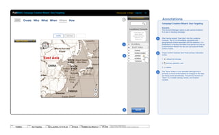 © 2013 Jef Davis, All Rights Reserved.
Material is Jef Davis/ Client Confidential. All Copy is For Placement Only.
Author
Jef Davis
Filename
davis_portfolio_13.12.16.vsd
Page Number
57 of 66
Client
PubMatic
Project
Geo-Targeting
Page
PubMatic Geo-Wizard_2
SAVE
Campaign Creation Wizard: Geo-Targeting Welcome back, Ty Wright | Log-out
TAP MAP TO
ADD NEW
LOCATION OR
SWIPE TO
ADD ALL
EAST ASIAGLOBAL
ACTIVE CAMPAIGNS
CHINA
HONG KONG
JAPAN
KOREA
TAIWAN
EAST ASIA
GLOBAL
MAP FILTERS
Create Who What When Where How
Campaign Creation Wizard: Geo-Targeting
Scenario
The Account Manager wants to add various locations
to a new or existing campaign.
After having swiped “East Asia” into the Locations
Console,” the CL is immediately populated with
geographical content associate with the selection. It is
presented in a familiar formation that serves not only as
a taxonomical referent but also as a procedural bread-
crumb of sorts.
These content modules have three primary interaction
nodes:
1. categorical storage
2. primary selection, and
3. delete.
The “Save” button is now activated although this is
primarily a visual reinforcement as changes to the data
are being saved dynamically. The primary function of
“Save” is to enable naming, format, and location
variable.
AnnotationsBRAND
Locations Console
CHINA
1
2
3
2
1
3
+
-
East Asia
PubMatic
 