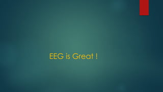 EEG is Great !
 