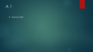 A 1
 Normal EEG
 