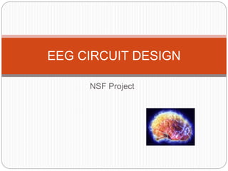 NSF Project
EEG CIRCUIT DESIGN
 