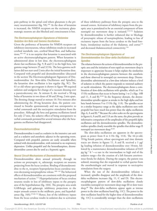Copyright © 2015, the American Society of Anesthesiologists, Inc. Wolters Kluwer Health, Inc. Unauthorized reproduction of this article is prohibited.
Anesthesiology 2015; 123:937-60 950 Purdon et al.
Electroencephalography for Anesthesiologists
pain pathway in the spinal cord where glutamate is the pri-
mary neurotransmitter (fig. 9A).101
As the dose of ketamine
is increased, the NMDA receptors on the excitatory gluta-
matergic neurons are also blocked and consciousness is lost.
The Electroencephalogram Signatures of Ketamine
Sedation Are Beta and Gamma Oscillations
Given the preference of ketamine for NMDA receptors on
inhibitory interneurons, whose inhibition results in increased
cerebral metabolic rate, cerebral blood flow, and hallucina-
tions,105–107
it is no surprise that ketamine is associated with
an active electroencephalogram pattern. When ketamine is
administered alone in low dose, the electroencephalogram
shows fast oscillations (fig. 9, B and C) in the high beta, low
gamma range between 25 and 32 Hz. The beta-gamma oscil-
lation did not start until 2min after the initial ketamine dose.
Compared with propofol and dexmedetomidine (discussed
in the section The Electroencephalogram Signatures of Dex-
medetomidine Are Slow-delta Oscillations and Spindles),
the ketamine slow oscillation is less regular (fig. 9C). The
61-yr old whose spectrogram is shown in figure 9B required
sedation and analgesia for change of a vacuum dressing over
a panniculectomy site. At minute 0, she received a 50-mg
bolus of ketamine in two doses of 30 and 20mg, 2min apart.
The dressing change started at minute 10. Five minutes after
administering the 20-mg ketamine dose, the patient con-
tinued to breathe spontaneously and was unresponsive to
verbal commands and the nociceptive stimulation from the
procedure. Although the beta and gamma oscillations lasted
for only 27min, the sedative effect of being unresponsive to
verbal commands persisted for several minutes after the beta-
gamma oscillations had disappeared.
Dexmedetomidine
Dexmedetomidine is used as a sedative in the intensive care unit
and as a sedative and anesthetic adjunct in the operating room.
Compared with propofol, patients are easily arousable when
sedated with dexmedetomidine, with minimal to no respiratory
depression. Unlike propofol and the benzodiazepines, dexme-
detomidine cannot also be used as a hypnotic agent.
Neural Circuit Mechanisms of Dexmedetomidine
Dexmedetomidine alters arousal primarily through its
actions on presynaptic α2
adrenergic receptors on neurons
projecting from the locus ceruleus. Binding of dexmedetomi-
dine to the α2
receptors hyperpolarizes locus coeruleus neu-
rons decreasing norepinephrine release.108–110
The behavioral
effects of dexmedetomidine are consistent with this proposed
mechanism of action.111
Hyperpolarization of locus ceruleus
neurons results in loss of inhibitory inputs to the preoptic
area of the hypothalamus (fig. 10A). The preoptic area sends
GABAergic and galanergic inhibitory projections to the
major arousals centers in the midbrain, pons, and hypothal-
amus (fig. 10A).45,46,112
Hence, loss of the inhibitory inputs
from the locus ceruleus results in sedation due to activation
of these inhibitory pathways from the preoptic area to the
arousal centers. Activation of inhibitory inputs from the pre-
optic area is postulated to be an essential component of how
nonrapid eye movement sleep is initiated.113,114
Sedation
by dexmedetomidine is further enhanced due to blockage
of presynaptic release of norepinephrine, leading to loss of
excitatory inputs from the locus ceruleus to the basal fore-
brain, intralaminar nucleus of the thalamus, and cortex115
and decreased thalamocortical connectivity.116
The Electroencephalogram Signatures of
Dexmedetomidine Are Slow-delta Oscillations and
Spindles
Therelationbetweentheactionsofdexmedetomidineinthepre-
optic area and the initiation of non-rapid eye movement sleep is
important to appreciate because it helps explain the similarities
in the electroencephalogram patterns between this anesthetic
and those observed in nonrapid eye movement sleep. Dexme-
detomidine administered as a low-dose infusion induces a level
of sedation in which the patient responds to minimal auditory
or tactile stimulation. The electroencephalogram shows a com-
bination of slow-delta oscillations with spindles, which are 9 to
15 Hz oscillations that occur in bursts lasting 1 to 2 s (figs. 10B
and 11, A and B).43,44
In the frequency domain, the dexme-
detomidine spindles appear as streaks in the high alpha and low
beta bands between 9 to 15 Hz (fig. 11A). The spindles occur
in a similar frequency range as the alpha oscillations seen with
propofol but have much less power than the alpha oscillations
(figs. 6, A and B).43
Because the color scales on the spectrograms
in figures 6, A and B, and 11A are the same, the plots provide an
informative comparison of the amplitudes of the propofol alpha
oscillations and the dexmedetomine spindles. The dexmedeto-
midine spindles closely resemble the spindles that define stage II
nonrapid eye movement sleep.43,44
The slow-delta oscillations are apparent in the spectro-
gram as power from 0 to 4 Hz (fig. 11A). The 44-yr-old,
59-kg female patient, whose spectrogram and time domain
traces are shown in figures 11, A and B, received a 1 μg/
kg loading infusion of dexmedetomidine over 10min, fol-
lowed by a maintenance dexmedetomidine infusion of 0.65
μg kg−1
h−1
—a rate in the intermediate to high end of the
sedative range—for the creation of a left forearm arteriove-
nous fistula for dialysis. During the surgery, the patient was
sedated, meaning that she responded to verbal queries from
the anesthesiologist and moved in response to nociceptive
stimulation from the surgery.
When the rate of the dexmedetomidine infusion is
increased, spindles disappear and the amplitude of the slow-
delta oscillations increases (fig. 11, C and D). This electro-
encephalogram pattern of slow-delta oscillations closely
resembles nonrapid eye movement sleep stage III or slow-wave
sleep.66
The slow-delta oscillations appear again as intense
power in the slow oscillation band (fig. 11C). The power in the
slow oscillation band for the higher dose of dexmedetomidine
(fig. 11C) is considerably stronger than the slow oscillations
Downloaded
from
http://pubs.asahq.org/anesthesiology/article-pdf/123/4/937/373943/20151000_0-00034.pdf
by
guest
on
06
May
2023
 