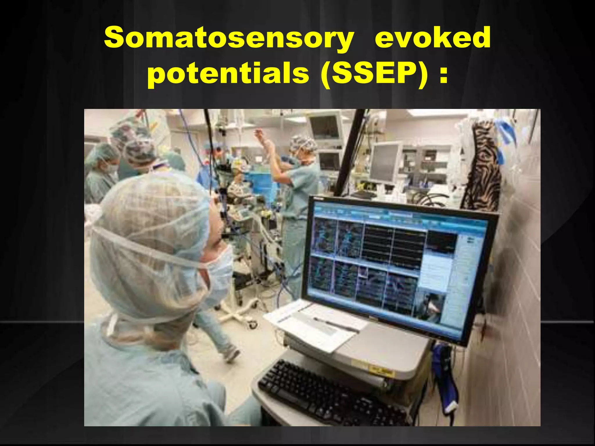 Somatosensory evoked
potentials (SSEP) :
 