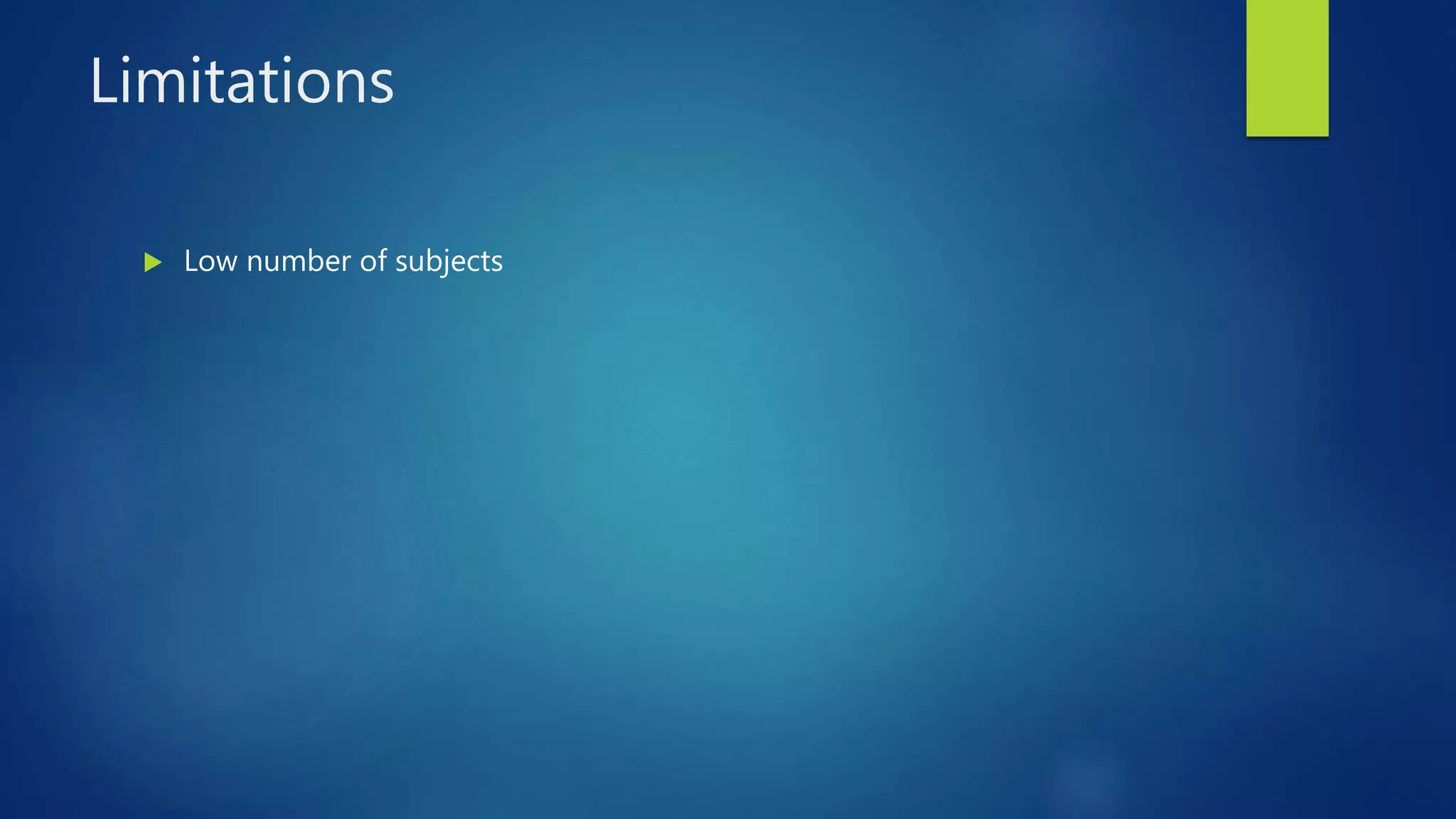 Limitations
 Low number of subjects
 