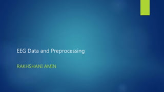 EEG Data and Preprocessing
RAKHSHANI AMIN
 
