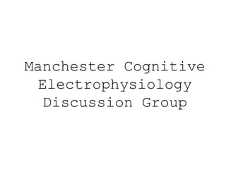 Manchester Cognitive Electrophysiology Discussion Group 