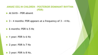 EVOLUTIONARY CHANGES OF EEG DURING INFANCY & ABNORMAL EEG PATTERNS IN ...
