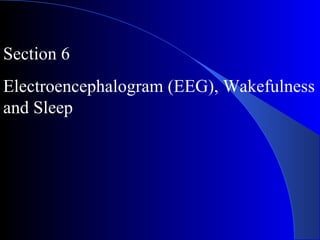Section 6 Electroencephalogram (EEG), Wakefulness and Sleep 