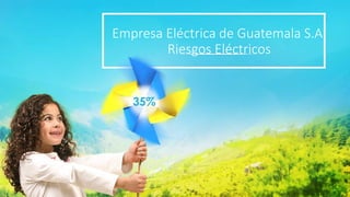 Empresa Eléctrica de Guatemala S.A.
Riesgos Eléctricos
 