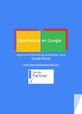 Agencia de Marketing certificada como
Google Partner
www.especialistaengoogle.com
 