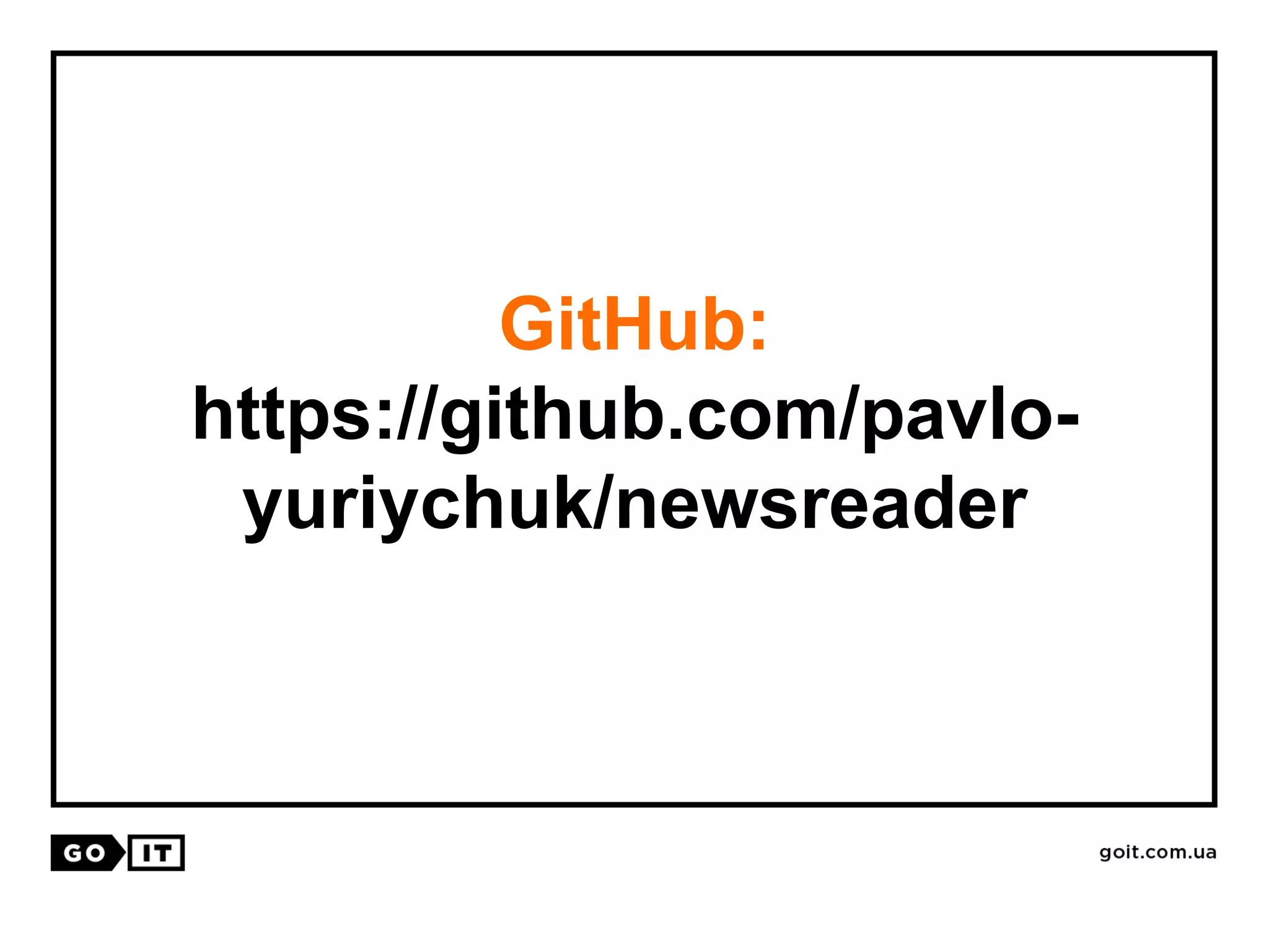 GitHub:
https://github.com/pavlo-
yuriychuk/newsreader
 