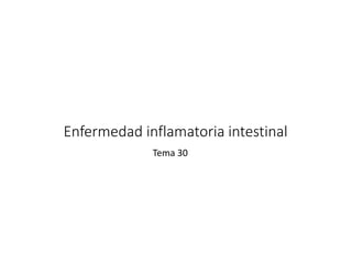 Enfermedad inflamatoria intestinal
Tema 30
 
