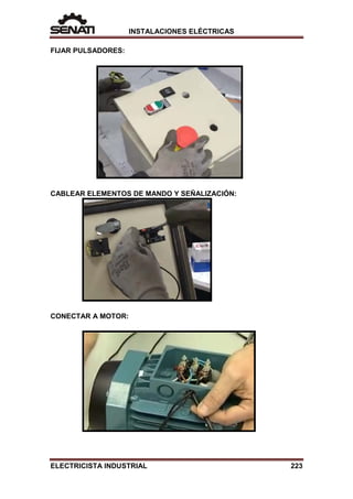 INSTALACIONES ELÉCTRICAS
FIJAR PULSADORES:
CABLEAR ELEMENTOS DE MANDO Y SEÑALIZACIÓN:
CONECTAR A MOTOR:
ELECTRICISTA INDUSTRIAL 223
 