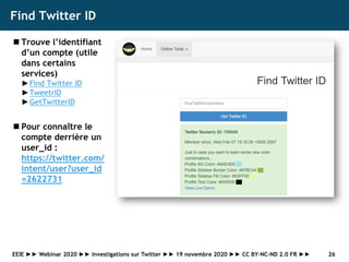 Find Twitter ID
◼ Trouve l’identifiant
d’un compte (utile
dans certains
services)
►Find Twitter ID
►TweetrID
►GetTwitterID...