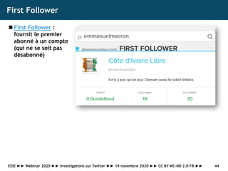 First Follower
◼ First Follower :
fournit le premier
abonné à un compte
(qui ne se soit pas
désabonné)
44EEIE ►► Webinar 2...