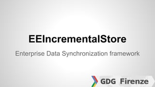 EEIncrementalStore
Enterprise Data Synchronization framework

 