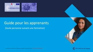 Guide pour les apprenants
(toute personne suivant une formation)
Chambre de commerce et d‘industrie de région Paris Île-de-France - Version du 27 août 2020
 
