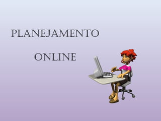 PlanEJamEnto

   onlInE
 