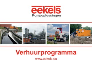 Pompoplossingen
Verhuurprogramma
www.eekels.eu
RGK-EEKELS brochure 07-15.indd 1 04-08-15 15:00
 