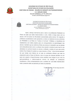 GOVERNO DO ESTADO DE SÃO PAULO
SECRETARIA DE ESTADO DA EDUCAÇÃO
DIRETORIA DE ENSINO - REGIÃO DE MIRANTE DO PARANAPANEMA
E.E. KOSUKE ENDO
RUA DO COMÉRCIO, s/nº TEL:3993-6131
E-mail: e032852a@see.sp.gov.br
 