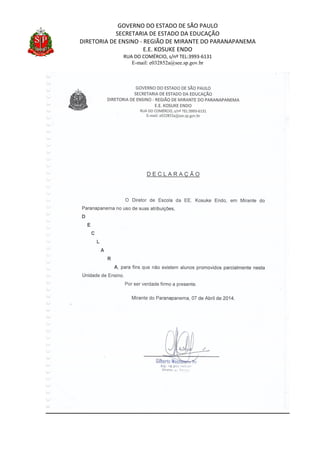 GOVERNO DO ESTADO DE SÃO PAULO
SECRETARIA DE ESTADO DA EDUCAÇÃO
DIRETORIA DE ENSINO - REGIÃO DE MIRANTE DO PARANAPANEMA
E.E. KOSUKE ENDO
RUA DO COMÉRCIO, s/nº TEL:3993-6131
E-mail: e032852a@see.sp.gov.br
 