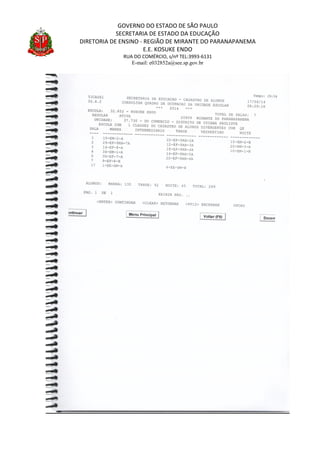 GOVERNO DO ESTADO DE SÃO PAULO
SECRETARIA DE ESTADO DA EDUCAÇÃO
DIRETORIA DE ENSINO - REGIÃO DE MIRANTE DO PARANAPANEMA
E.E. KOSUKE ENDO
RUA DO COMÉRCIO, s/nº TEL:3993-6131
E-mail: e032852a@see.sp.gov.br
 