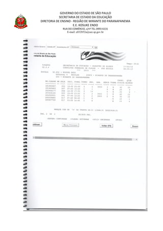 GOVERNO DO ESTADO DE SÃO PAULO
SECRETARIA DE ESTADO DA EDUCAÇÃO
DIRETORIA DE ENSINO - REGIÃO DE MIRANTE DO PARANAPANEMA
E.E. KOSUKE ENDO
RUA DO COMÉRCIO, s/nº TEL:3993-6131
E-mail: e032852a@see.sp.gov.br
 