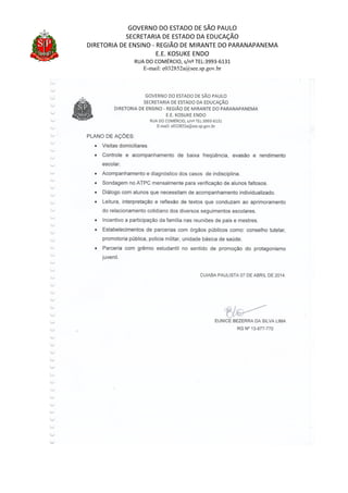 GOVERNO DO ESTADO DE SÃO PAULO
SECRETARIA DE ESTADO DA EDUCAÇÃO
DIRETORIA DE ENSINO - REGIÃO DE MIRANTE DO PARANAPANEMA
E.E. KOSUKE ENDO
RUA DO COMÉRCIO, s/nº TEL:3993-6131
E-mail: e032852a@see.sp.gov.br
 