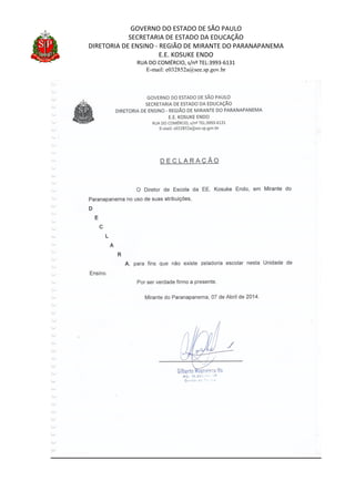 GOVERNO DO ESTADO DE SÃO PAULO
SECRETARIA DE ESTADO DA EDUCAÇÃO
DIRETORIA DE ENSINO - REGIÃO DE MIRANTE DO PARANAPANEMA
E.E. KOSUKE ENDO
RUA DO COMÉRCIO, s/nº TEL:3993-6131
E-mail: e032852a@see.sp.gov.br
 