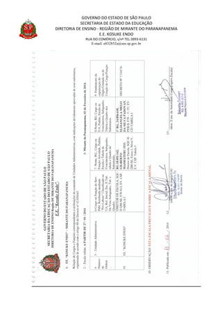 GOVERNO DO ESTADO DE SÃO PAULO
SECRETARIA DE ESTADO DA EDUCAÇÃO
DIRETORIA DE ENSINO - REGIÃO DE MIRANTE DO PARANAPANEMA
E.E. KOSUKE ENDO
RUA DO COMÉRCIO, s/nº TEL:3993-6131
E-mail: e032852a@see.sp.gov.br
 