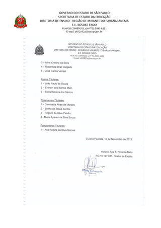 GOVERNO DO ESTADO DE SÃO PAULO
SECRETARIA DE ESTADO DA EDUCAÇÃO
DIRETORIA DE ENSINO - REGIÃO DE MIRANTE DO PARANAPANEMA
E.E. KOSUKE ENDO
RUA DO COMÉRCIO, s/nº TEL:3993-6131
E-mail: e032852a@see.sp.gov.br
 
