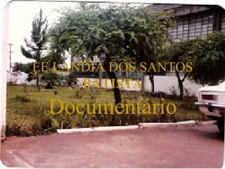 EE LANDIA DOS SANTOS
      BATISTA
  Documentário
 