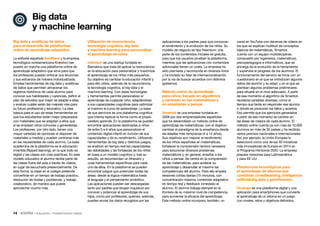 14 • Educación • Transformación Digital
canal en YouTube con decenas de vídeos en
los que se explican multitud de conceptos
básicos de matemáticas. Smartick
cuenta con un equipo multidisciplinar,
compuesto por ingenieros, matemáticos,
psicopedagogos e informáticos, que se
encarga de la evolución de la herramienta
y supervisa el progreso de los alumnos. El
funcionamiento del servicio se inicia con un
cuestionario en el que se introducen algunos
datos del alumno y su edad, y en el que se
plantean algunos problemas preliminares
para situarle en el nivel adecuado. A partir
de ese momento el algoritmo de Smartick
recolecta variables diversas, como el
tiempo que tarda en responder ese alumno
o dónde se producen los fallos y aciertos.
Eso permite que los ejercicios generados
a partir de ese momento se centren en
las áreas de mejora de cada alumno. El
método online cuenta ya con más de 10.000
alumnos en más de 35 países y ha recibido
varios premios nacionales e internacionales.
Así, por ejemplo, la Unión Europea lo
seleccionó como una de las 30 iniciativas
más innovadoras de Europa en 2014 en
el Programa Horizonte 2020. La empresa
prepara versiones para Latinoamérica
y para EE UU.
Plataformas tecnológicas para
el aprendizaje de idiomas que
combinan crowdlearning, inteligencia
artificial,big data y gamificación
Duolingo es una plataforma digital y una
aplicación para smartphones que convierte
el aprendizaje de un idioma en un juego
con niveles, retos y objetivos definidos,
aplicaciones a los padres para que conozcan
el rendimiento y la evolución de los niños. Su
modelo de negocio es tipo freemium: una
parte de los contenidos iniciales es gratuita,
para que los usuarios prueben la plataforma,
mientras que las aplicaciones con contenidos
adicionales tienen un coste. La empresa ha
sido premiada y reconocida en diversos foros
y ha iniciado su fase de internacionalización
por la vía de buscar acuerdos con distintos
gobiernos.
Método online de aprendizaje
para niños, basado en algoritmos
y centrado en las matemáticas y
en enseñarles a pensar
Smartick es una empresa fundada en
2009 por dos emprendedores españoles
que ha desarrollado un método online de
aprendizaje de matemáticas, con el objetivo
cambiar el paradigma de la enseñanza desde
las edades más tempranas (4 a 14 años).
Sus objetivos son mejorar el rendimiento
de los niños españoles en matemáticas,
fortalecer la comprensión lectora necesaria
para solucionar diversos problemas
matemáticos y, en general, enseñar a los
niños a pensar. Se centra en la comprensión
de las matemáticas, para acelerar su
aprendizaje y desarrollar al máximo las
competencias del alumno. Para ello emplea
sesiones cortas diarias (15 minutos), con
concentración máxima, contenido adaptativo
en tiempo real y feedback inmediato al
alumno. El alumno trabaja siempre en la
frontera de su máximo nivel de competencia,
para aumentar la eficacia del aprendizaje.
Este método online incorpora, también, un
Utilización de neurociencia,
tecnología cognitiva, big data
y machine learning para personalizar
el aprendizaje de niños
Infantium es una startup fundada en
Barcelona que trata de aplicar la neurociencia
en la educación para personalizar y maximizar
el aprendizaje de los niños más pequeños.
Su objetivo es cambiar la educación infantil y
para ello utiliza, además de la neurociencia,
la tecnología cognitiva, el big data y el
machine learning. Con estas tecnologías
y herramientas permite personalizar el
aprendizaje de cualquier niño, adaptándose
a sus capacidades cognitivas para optimizar
al máximo la curva de aprendizaje. La base
de sus servicios es una plataforma cognitiva
que intenta replicar la forma como el propio
cerebro aprende. En la plataforma se pueden
encontrar aplicaciones destinadas a niños
de entre 0 a 6 años que personalizan el
contenido digital infantil en función de sus
capacidades y de su rendimiento. Utilizando
herramientas de big data y distintos juegos,
se analizan en tiempo real las capacidades,
las debilidades y las fortalezas de los niños
en base a un modelo cognitivo y, tras su
estudio, se recomiendan un itinerario y
unas herramientas específicas para cada
uno de ellos. En la plataforma se pueden
encontrar juegos que potencian todas las
áreas, desde la lógica-matemática hasta
el lenguaje y el pensamiento simbólico.
Las aplicaciones pueden ser descargadas
tanto por padres que tengan inquietud por
conocer y potenciar el aprendizaje de sus
hijos, como por profesores, quienes, además,
pueden enviar los datos recogidos por las
Big data y analíticas de datos
para el desarrollo de plataformas
online de aprendizaje adaptativo
La editorial española Santillana y la empresa
tecnológica norteamericana Knewton han
puesto en marcha una plataforma online de
aprendizaje adaptativo que sirve para que
los profesores puedan enfocar sus lecciones
y sus esfuerzos de manera individualizada.
Emplea herramientas de big data y analíticas
de datos que permiten almacenar los
registros históricos de cada alumno para
conocer sus habilidades y carencias, definir el
plan de estudios que mejor se adapte a ellas,
y evaluar cuáles serán las mejores vías para
su futuro profesional y educativo. La idea
básica para el uso de estas herramientas es
que los estudiantes están mejor preparados
con materiales que se adaptan a ellos que
si se emplean otros comunes y generalistas.
Los profesores, por otro lado, tienen una
mayor variedad de opciones al disponer de
materiales a medida y pueden centrarse más
en las necesidades de cada alumno. La base
académica de la plataforma es la educación
invertida (flipped learning), en la que todo es
digital y las clases son más prácticas. En este
modelo educativo el alumno recibe parte de
las clases fuera del aula a través de vídeos,
en lugar de escucharla presencialmente. De
esta forma, la clase en el colegio pretende
convertirse en un tiempo de trabajo práctico,
resolución de dudas y problemas, y trabajo
colaborativo, de manera que pueda
aprovechar mucho más.
Big data
y machine learning
 