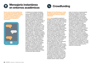 40 • Educación • Transformación Digital
dudas. Con todo ello, la empresa pretende
fomentar una formación online mucho
más eficiente, mediante la cual el usuario
pueda especializarse en lo que quiera.
Una vez completadas las primeras fases
de desarrollo tecnológico de la plataforma,
Pildorea ha puesto en marcha una campaña
de Crowdfunding (YosoyPildorilla.com) con
el propósito de conseguir la financiación
necesaria para las siguientes fases,
que implican multiplicar sus contenidos
formativos y crear una nueva plataforma
más compleja con nuevas prestaciones,
como un sistema de suscripción y de bonos
de píldoras, un foro para dar respuestas a
todas las dudas de la comunidad, un gestor
mejorado o un sistema de votación de
contenidos. Con la campaña, la empresa
busca también involucrar a los profesionales
del sector en la construcción de la plataforma
para estar en condiciones de crecer en base
a sus intereses. La diferencia de la iniciativa
con otras que existen en este mercado es
que su formación es especializada y con foco
en la calidad de los formadores, frente a otros
modelos de vocación generalista y que hacen
un enfoque más en el volumen que en la
calidad de los profesionales.
La plataforma de mensajería instantánea
Snapchat está empezando a ser utilizada,
especialmente en países donde tiene más
usuarios, como herramienta de búsqueda
de empleo en los entornos universitarios y
como vía de captura de talento activo en
la aplicación por parte de universidades y
agencias de publicidad. Para ello se utiliza un
servicio (geofiltros), que ya está disponible
para cualquier persona y que permite
diseñar y crear filtros de imagen que solo
aparecen cuando los usuarios están en una
zona determinada. El servicio tiene un coste
que depende de la superficie que se quiera
cubrir y del tiempo que permanezca, lo que
supone una fuente adicional de ingresos
para la plataforma. Un ejemplo de uso es el
protagonizado por un estudiante universitario
de Estados Unidos, interesado en trabajar en
agencias publicitarias. El estudiante diseñó
un geofiltro con una imagen y frases cortas
relativas a su objetivo y a su potencial y lo
dirigió en unos horarios determinados a
una serie de zonas definidas en San Diego
y Los Angeles, donde se concentran las
agencias de publicidad. Una vez finalizada
la actuación, sin resultados inmediatos,
ha seguido su promoción personal vía
Twitter. Otros ejemplos de aplicación de los
geofiltros en entornos académicos son los
realizados por universidades de Estados
Unidos (Universidad de Nueva York o Drake
University) para captar estudiantes.
Modelos de Crowdfunding por medio
de Píldoras online para la formación
especializada en temas de diseño y
audiovisual
Pildorea es una plataforma española de
formación online en el sector audiovisual con
un enfoque innovador. Su modelo se basa en
pequeñas dosis de conocimiento en formato
de vídeos de menos de tres minutos de
duración, denominadas píldoras, cuyo coste
ronda el euro. Las píldoras están pensadas
para consumirse de forma independiente,
siendo capaces de resolver dudas concretas
y aportar trucos y consejos profesionales,
pero también para agruparse en microcursos
(conjunto de píldoras) o cursos (conjunto
de microcursos) por temáticas, de forma
que los usuarios puedan crearse su propio
itinerario formativo o especializarse en un
área concreta. Además, todos los vídeos son
creados por expertos del sector audiovisual
y se centran en temas como animación,
edición, postproducción, diseño, 3D,
fotografía, desarrollo web y de aplicaciones,
etc. Los expertos que aspiran a ser
formadores tienen que pasar una entrevista
con los responsables de la iniciativa. Cuando
son aceptados como formadores, acceden
a la plataforma y gestionan sus contenidos.
Su sistema de remuneración tiene en cuenta
el número de contenidos producidos, el
número de reproducciones y usuarios que
consumen esos contenidos y el número de
aportaciones que se haga en la comunidad.
Por otro lado, Pildorea incluye también una
comunidad online para contactar con otros
profesionales y con los profesores, sugerir
tutoriales, proponer mejoras o plantear
Nuevos servicios de las plataformas
de mensajería instantánea, basados
en geolocalización, para la búsqueda
de empleo de los estudiantes y la
captación de talento y alumnos
por los mundos publicitario y
universitario
Mensajería instantánea
en entornos académicos
Crowdfunding
 