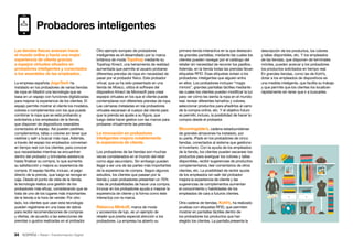 34 • Retail • Transformación Digital
descripción de los productos, los colores
y tallas disponibles, etc. Y los empleados
de las tiendas, que disponen de terminales
móviles, pueden acercar a los probadores
los productos solicitados en tiempo real.
En grandes tiendas, como las de Kohl’s,
dotar a los empleados de dispositivos es
una medida inteligente, que facilita su trabajo
y que permite que los clientes los localicen
rápidamente sin tener que ir a buscarles.
primera tienda interactiva en la que destacan
las grandes pantallas, mediante las cuales los
clientes pueden navegar por el catálogo del
retailer sin necesidad de recorrer los pasillos.
Además, en la tienda todas las prendas llevan
etiquetas RFID. Esas etiquetas avisan a los
probadores inteligentes que alguien entra
en ellos. Los probadores incluyen “magic
mirrors”, grandes pantallas táctiles mediante
las cuales los clientes pueden modificar la luz
para ver cómo les sienta la ropa en el mundo
real, revisar diferentes tamaños y colores,
seleccionar productos para añadirlos al carro
de la compra online, etc. Y el objetivo futuro
es permitir, incluso, la posibilidad de hacer la
compra desde el probador.
Bloomingdale’s, cadena estadounidense
de grandes almacenes ha instalado, por
su parte, iPads en los probadores de cinco
tiendas, conectados al sistema que gestiona
el inventario. Con la ayuda de los empleados
de la tienda, los clientes pueden escanear los
productos para averiguar los colores y tallas
disponibles, recibir sugerencias de productos
complementarios, leer comentarios de otros
clientes, etc. La posibilidad de recibir ayuda
de los empleados sin salir del probador
mejora la experiencia de cliente y las
sugerencias de complementos aumentan
el conocimiento y habilidades de los
empleados de cara a futuros clientes.
Otra cadena de tiendas, Kohl’s, ha realizado
pruebas con etiquetas RFID, que permiten
mostrar en pantallas táctiles dentro de
los probadores los productos que han
elegido los clientes. La pantalla presenta la
Otro ejemplo europeo de probadores
inteligentes es el desarrollado por la marca
británica de moda Topshop mediante su
Topshop Kinect, una herramienta de realidad
aumentada que permite al usuario probarse
diferentes prendas de ropa sin necesidad de
pasar por el probador físico. Este probador
virtual, que ya ha sido presentado en una
tienda de Moscú, utiliza el software del
dispositivo Kinect de Microsoft para crear
espejos virtuales en los que el cliente puede
contemplarse con diferentes prendas de ropa.
Las cámaras instaladas en los probadores
virtuales escanean el cuerpo del cliente para
que la prenda se ajuste a su figura, que
luego debe hacer gestos con las manos para
probarse virtualmente las prendas.
La innovación en probadores
inteligentes mejora notablemente
la experiencia de cliente.
Los probadores de las tiendas son muchas
veces considerados en el mundo del retail
como algo secundario. Sin embargo pueden
llegar a ser una de las partes más importantes
de la experiencia de compra. Según algunos
estudios, los clientes que pasean por la
tienda y usan probadores presentan un 70%
más de probabilidades de hacer una compra.
Innovar en los probadores ayuda a mejorar la
experiencia de cliente y la forma como éste
interactúa con la marca.
Rebecca Minkoff, marca de moda
y accesorios de lujo, es un ejemplo de
retailer que presta especial atención a los
probadores. La empresa ha abierto su
Probadores inteligentes
Las tiendas físicas avanzan hacia
el mundo online y hacia una mejor
experiencia de cliente gracias
a espejos virtuales situados en
probadores inteligentes y conectados
a los wearables de las empleados.
La empresa española JogoTech ha
instalado en los probadores de varias tiendas
de ropa en Madrid una tecnología que se
basa en un espejo con funciones digitalizadas
para mejorar la experiencia de los clientes. El
espejo permite mostrar al cliente los modelos,
colores o complementos con los que puede
combinar la ropa que se está probando y
solicitarlos a los empleados de la tienda,
que disponen de dispositivos wearables
conectados al espejo. Así pueden pedirles,
complementos, tallas o colores sin tener que
vestirse y salir a buscar más ropa. Además,
a través del espejo los empleados conversan
en tiempo real con los clientes, para conocer
sus necesidades mientras se encuentran
dentro del probador y brindarles asistencia
hasta finalizar su compra, lo que aumenta
su satisfacción y mejora su experiencia de
compra. El espejo facilita, incluso, el pago
directo de la prenda, que luego se recoge en
caja. Desde el punto de vista de la tienda,
la tecnología realiza una gestión de los
probadores más eficaz, considerando que se
trata de uno de los lugares más importantes
de la tienda a la hora de vender. Por otro
lado, los clientes que usan esta tecnología
pueden registrarse en una base de datos
para recibir recomendaciones de compras
y ofertas, de acuerdo a las selecciones de
prendas o gustos realizadas en el probador.
 