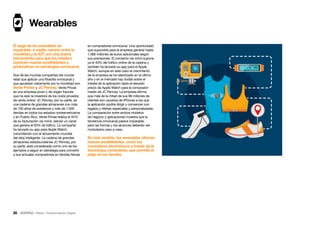 36 • Retail • Transformación Digital
en compradores omnicanal. Una oportunidad
que supondría para la empresa generar hasta
1.066 millones de euros adicionales según
sus previsiones. El comercio vía móvil supone
ya el 40% del tráfico online de la cadena y
también ha lanzado su app para el Apple
Watch, aunque en este caso el crecimiento
de la empresa se ha ralentizado en el último
año y en el mercado hay dudas sobre el
interés de la aplicación dado el elevado
precio de Apple Watch para el comprador
medio de JC Penney. La empresa afirma
que más de la mitad de sus 86 millones de
clientes son usuarios de iPhones a los que
la aplicación podría dirigir y convencer con
regalos y ofertas especiales y personalizadas.
La comparación entre ambos modelos
de negocio y aplicaciones muestra que la
tendencia omnicanal parece imparable,
pero las formas y los alcances deberían ser
modulados caso a caso.
En este sentido, los wearables ofrecen
nuevas posibilidades, como los
monederos electrónicos a través de la
tecnología contactless, que permite el
pago en las tiendas.
Wearables
El auge de los wearables es
imparable; a medio camino entre la
movilidad y la IOT, son una buena
herramienta para que los retailers
exploren nuevas posibilidades y
profundicen en estrategias omnicanal.
Dos de las muchas compañías del mundo
retail que aplican una filosofía omnicanal y
que apuestan claramente por la movilidad son
Vente Privee y JC Penney. Vente Privee
es una empresa joven y de origen francés
que ha sido la creadora de los clubs privados
de venta online. JC Penney, por su parte, es
una cadena de grandes almacenes con más
de 100 años de existencia y más de 1.000
tiendas en todos los estados norteamericanos
y en Puerto Rico. Vente Privee realiza el 45%
de su facturación vía móvil, siendo un canal
que genera el 63% de tráfico. La compañía
ha lanzado su app para Apple Watch,
coincidiendo con el lanzamiento mundial
del reloj inteligente. La cadena de grandes
almacenes estadounidense JC Penney, por
su parte, está considerada como uno de los
ejemplos a seguir en estrategia para convertir
a sus actuales compradores en tiendas físicas
 