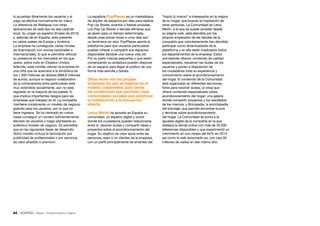 44 • Retail • Transformación Digital
“Hazlo tú mismo” e interesados en la mejora
de su hogar, que buscan la inspiración de
otras personas. La Comunidad de Leroy
Merlin, a la que se puede acceder desde
su página web, está atendida por los
propios empleados de las tiendas de la
compañía que voluntariamente han decidido
participar como dinamizadores de la
plataforma y en ella están implicados todos
los departamentos de la empresa. Estos
animadores ofrecen contenido de calidad
especializado, resuelven las dudas de los
usuarios y ponen a disposición de
los ciudadanos toda su experiencia y
conocimiento sobre el acondicionamiento
del hogar. El contenido de la Comunidad
está organizado en diferentes secciones:
foros para resolver dudas; un blog que
ofrece contenido especializado sobre
acondicionamiento del hogar; una galería
donde compartir proyectos y los resultados
de los mismos; y Bricopedia, la enciclopedia
del bricolaje, que permite encontrar trucos
y técnicas sobre acondicionamiento
del hogar. La Comunidad se suma a la
apuesta digital de la compañía en la que
destaca la tienda online con más de 40.000
referencias disponibles y que experimentó un
crecimiento en sus ventas del 64% en 2014,
así como la web leroymerlin.es, con casi 50
millones de visitas en ese mismo año.
La española PopPlaces es un marketplace
de alquiler de espacios por días para realizar
Pop Up Stores, eventos o fiestas privadas.
Los Pop Up Stores o tiendas efímeras que
se abren para un tiempo determinado,
desde unas pocas horas a unos días son
un fenómeno en alza. PopPlaces aporta la
plataforma para que usuarios particulares
puedan ofrecer o compartir sus espacios
disponibles dándole una nueva vida útil.
Por su parte marcas pequeñas o que están
comenzando su andadura pueden disponer
de un espacio para llegar al público de una
forma más sencilla y barata.
Otras veces son las propias
empresas las que se inspiran en el
modelo colaborativo para cerrar
las condiciones que permitan crear
comunidades sociales que potencian
la colaboración y la innovación
abierta.
Leroy Merlin ha lanzado en España su
comunidad, un espacio digital y social
donde los ciudadanos pueden relacionarse
entre sí, resolver dudas y compartir ideas y
proyectos sobre el acondicionamiento del
hogar. Su objetivo es crear lazos entre las
personas, sean o no clientes de la empresa,
con un perfil principalmente de amantes del
lo acuerdan libremente los usuarios y el
pago se efectúa normalmente en mano.
La diferencia de Wallapop con otras
aplicaciones de este tipo es ese carácter
local. Su origen es español (finales de 2013)
y, además de en España, está presente
en varios países de Europa y América.
La empresa ha conseguido varias rondas
de financiación con socios nacionales e
internacionales, lo que le permitirá reforzar
su presencia en los mercados en los que
opera, sobre todo en Estados Unidos.
Además, esas rondas valoran la empresa en
una cifra que se acercaría a la simbólica de
los 1.000 millones de dólares (888,8 millones
de euros); aunque el negocio colaborativo
de la compraventa entre particulares está
muy extendido socialmente, aún no está
regulado en la mayoría de los países, lo
que implica importantes riesgos para las
empresas que trabajan en él. La compañía
mantiene inicialmente un modelo de negocio
gratuito para los usuarios, por lo que no
tiene ingresos. Se ha centrado en crecer
hasta conseguir un número suficientemente
elevado de usuarios y luego plantearse su
auténtico modelo de negocio. Es previsible
que en las siguientes fases de desarrollo
dicho modelo incluya la facturación por
publicidad de profesionales o por servicios
de valor añadido o premium.
 